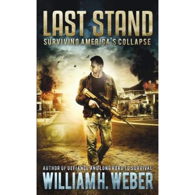 Last Stand: Surviving America's Collapse, William H. Weber (Author)