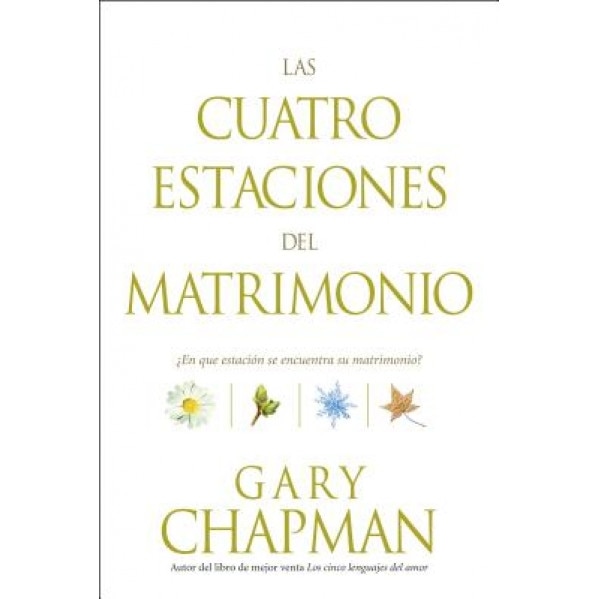 Las Cuatro Estaciones del Matrimonio: ?En Que Estacion Se Encuentra su Matrimonio? = Four Seasons of Marriage, Gary Chapman (Author)