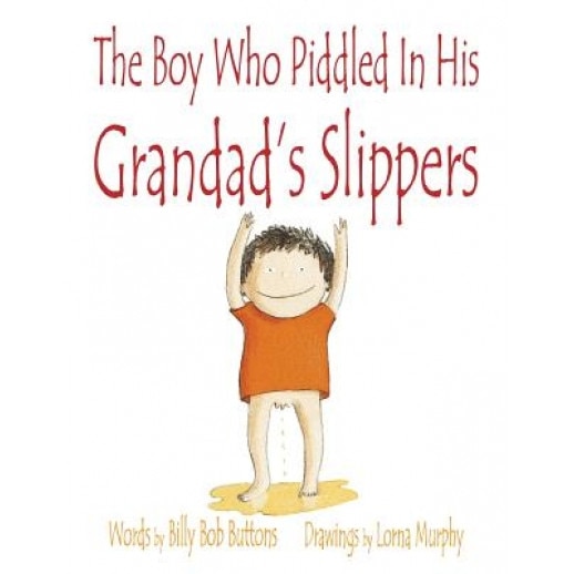 The Boy Who Piddled in His Grandad's Slippers, Billy Bob Buttons (Author)
