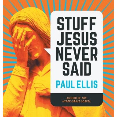 Stuff Jesus Never Said, Paul Ellis (Author)
