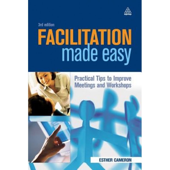 Facilitation Made Easy: Practical Tips to Improve Meetings and Workshops - Esther Cameron (Author)