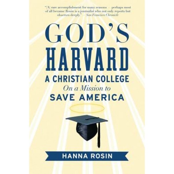 God's Harvard: A Christian College on a Mission to Save America, Hanna Rosin (Author)