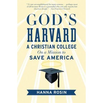 God's Harvard: A Christian College on a Mission to Save America, Hanna Rosin (Author) God's Harvard: A Christian College on a Mission to Save America, Hanna Rosin (Author)