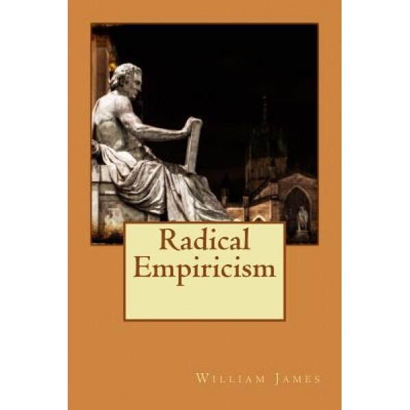 Radical Empiricism, William James (Author)