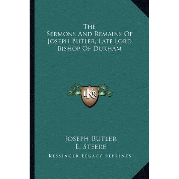 The Sermons and Remains of Joseph Butler, Late Lord Bishop of Durham, Joseph Butler (Author)