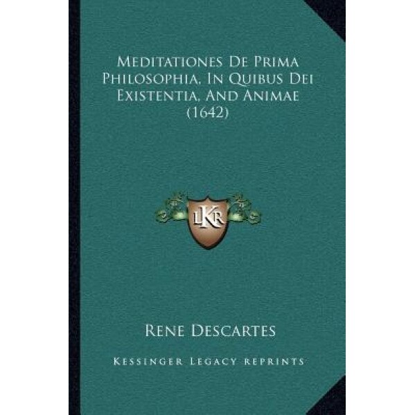 Meditationes de Prima Philosophia, in Quibus Dei Existentia, and Animae (1642), Rene Descartes (Author)