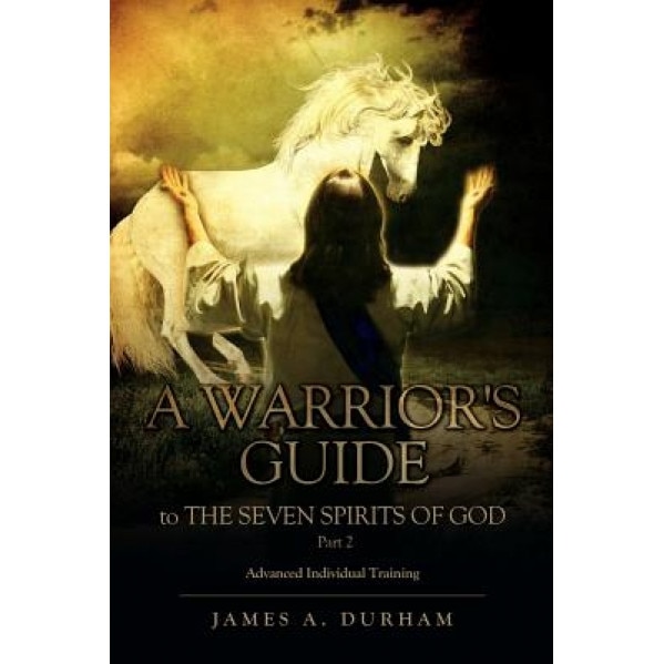 A Warrior's Guide to the Seven Spirits of God Part 2, James A. Durham (Author)