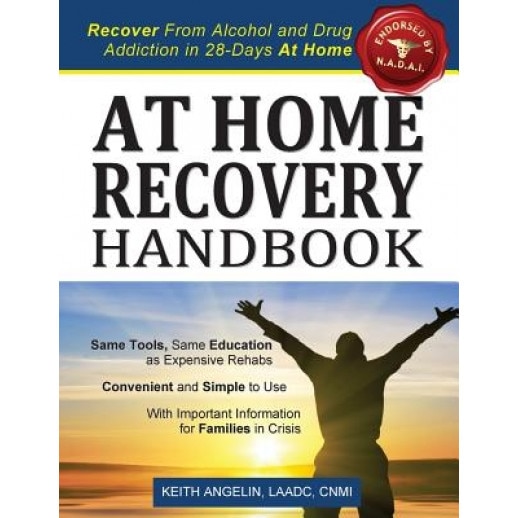 At Home Recovery Handbook: Recover from Alcohol and Drug Addiction in 28-Days at Home!, Keith Angelin (Author)