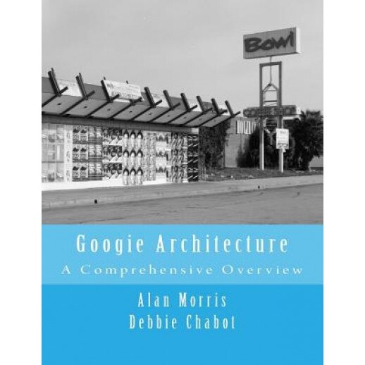 Googie Architecture: A Comprehensive Overview, Alan Morris (Author)