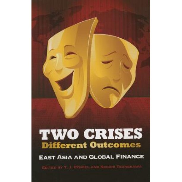 Two Crises, Different Outcomes: East Asia and Global Finance, T. J. Pempel (Editor)