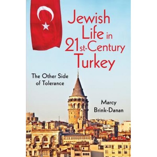 Jewish Life in Twenty-First-Century Turkey: The Other Side of Tolerance, Marcy Brink-Danan (Author)
