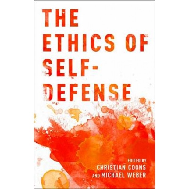 The Ethics of Self-Defense, Christian Coons (Editor)