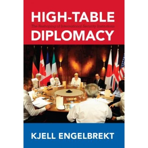 High-Table Diplomacy: The Reshaping of International Security Institutions, Kjell Engelbrekt (Author)
