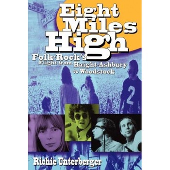 Eight Miles High: Folk-Rock's Flight from Haight-Ashbury to Woodstock, Richie Unterberger (Author) Eight Miles High: Folk-Rock's Flight from Haight-Ashbury to Woodstock, Richie Unterberger (Author)
