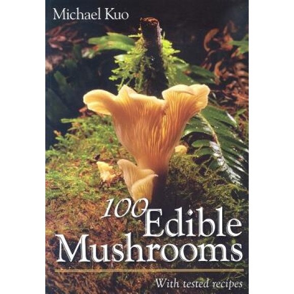 100 Edible Mushrooms: With Tested Recipes, Michael Kuo