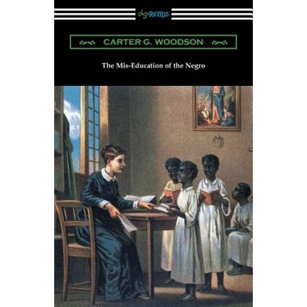 The MIS-Education of the Negro, Carter G. Woodson (Author)