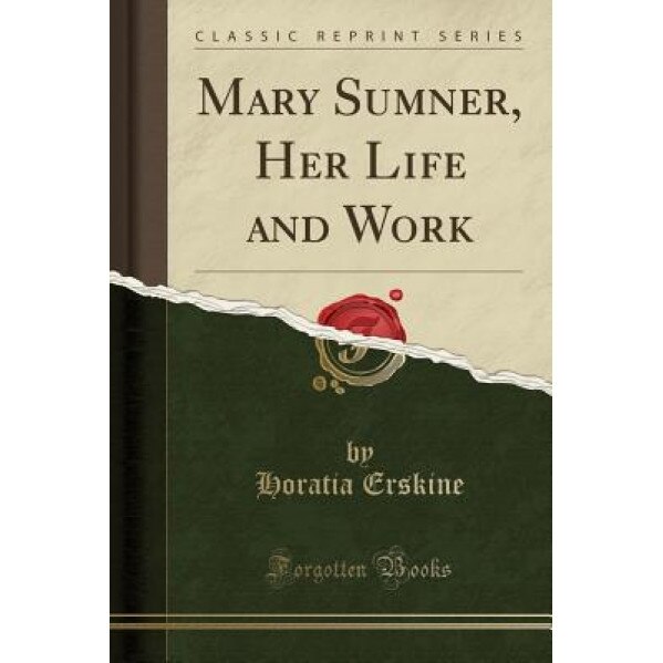 Mary Sumner, Her Life and Work (Classic Reprint), Horatia Erskine (Author)