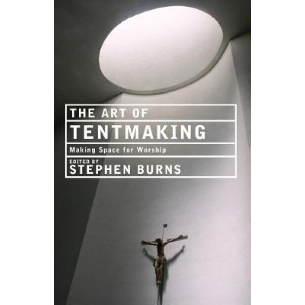 The Art of Tentmaking: Making Space for Worship, Paul F. Bradshaw (Author)