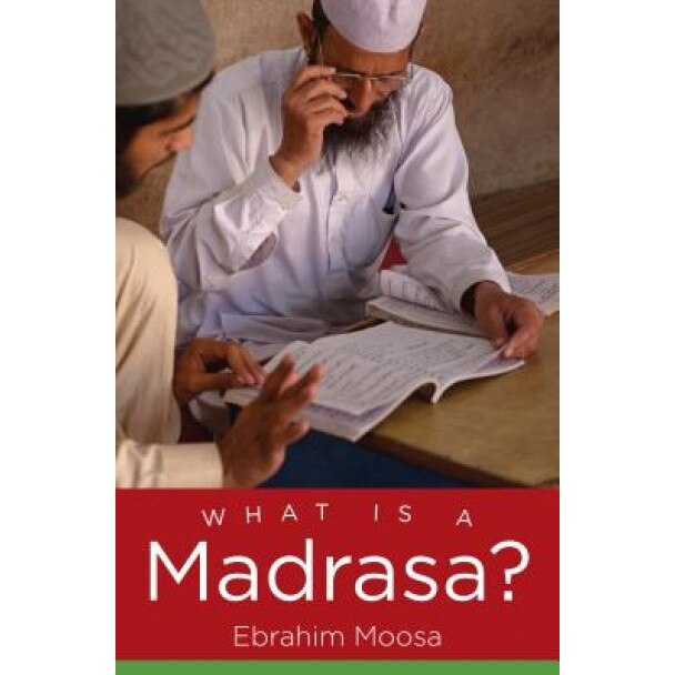 What Is a Madrasa?, Ebrahim Moosa (Author)