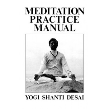 Meditation Practice Manual, Yogi Shanti Desai (Author) Meditation Practice Manual, Yogi Shanti Desai (Author)
