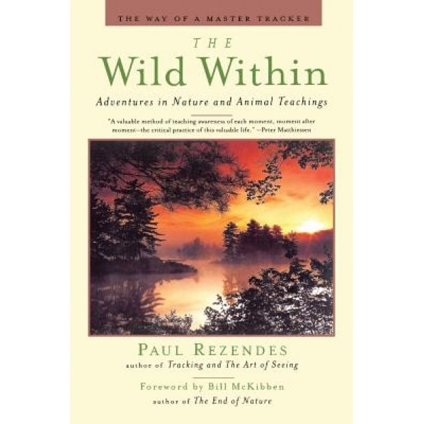 The Wild Within: Adventures in Nature and Animal Teachings, Paul Rezendes (Author)