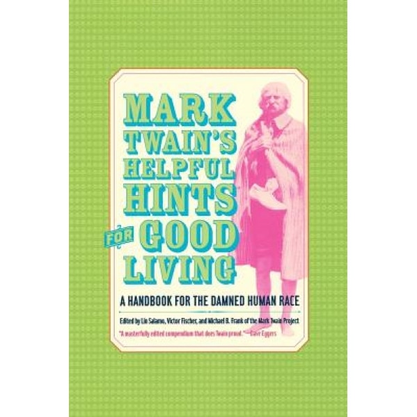 Mark Twain's Helpful Hints for Good Living: A Handbook for the Damned Human Race, Mark Twain