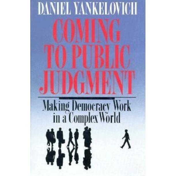 Coming to Public Judgment: Making Democracy Work in a Complex World, Daniel Yankelovich (Author)
