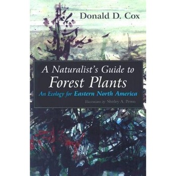 A Naturalist's Guide to Forest Plants: An Ecology for Eastern North America, Donald D. Cox (Author) A Naturalist's Guide to Forest Plants: An Ecology for Eastern North America, Donald D. Cox (Author)