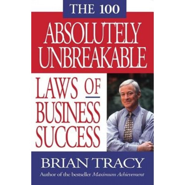 The 100 Absolutely Unbreakable Laws Of Business Success, Brian Tracy ...