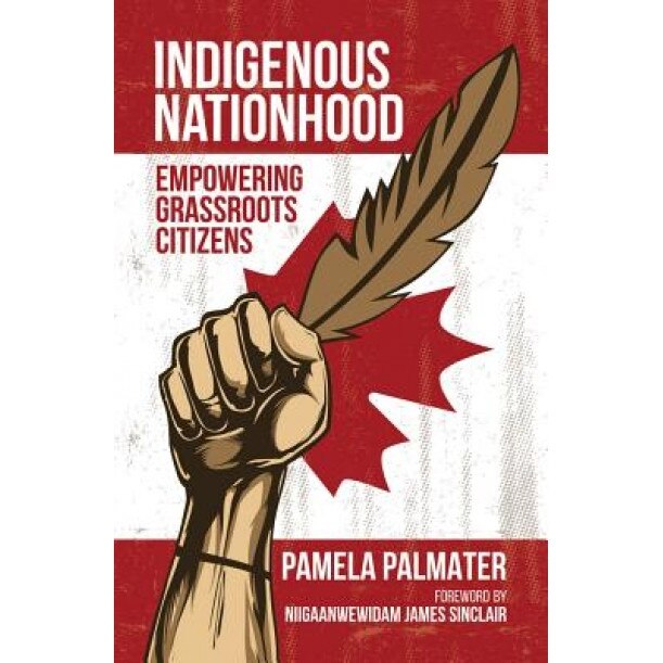 Indigenous Nationhood: Empowering Grassroots Citizens, Pamela Palmater (Author)
