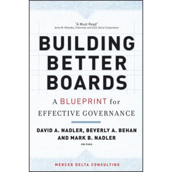 Building Better Boards: A Blueprint for Effective Governance - David A. Nadler (Editor)
