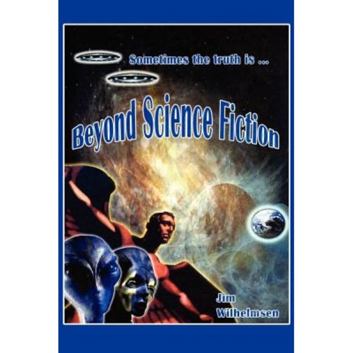 Beyond Science Fiction! - Jim Wilhelmsen