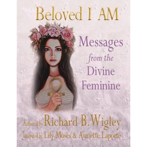 Beloved I Am: Christ Within, Richard Bernard Wigley (Author)
