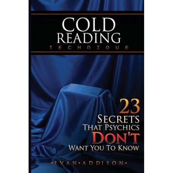 Cold Reading Technique: 23 Secrets That Psychics Don't Want You to Know, Evan Addison (Author)