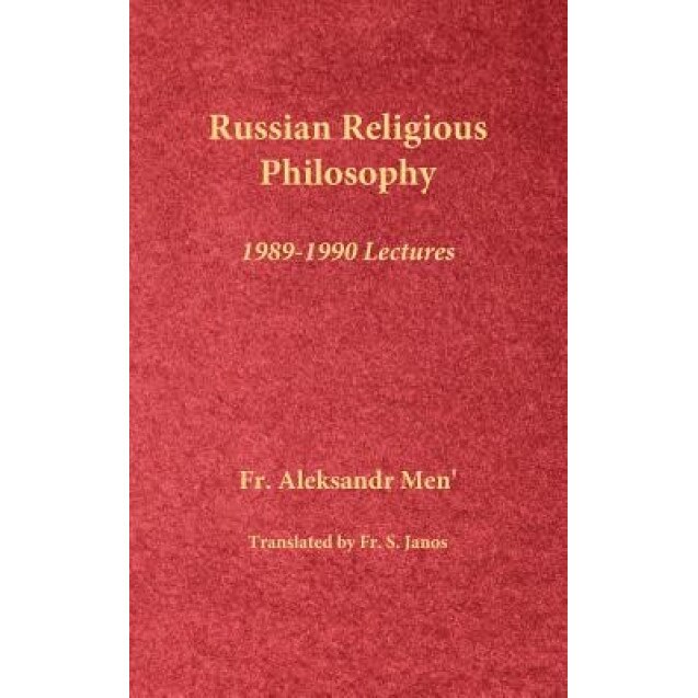 Russian Religious Philosophy: 1989-1990 Lectures, Fr Aleksandr Men' (Author)