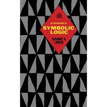 An Introduction to Symbolic Logic, Susanne K. Langer (Author) An Introduction to Symbolic Logic, Susanne K. Langer (Author)