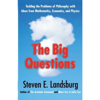 The Big Questions: Tackling the Problems of Philosophy with Ideas from Mathematics, Economics, and Physics, Steven E. Landsburg (Author) The Big Questions: Tackling the Problems of Philosophy with Ideas from Mathematics, Economics, and Physics, Steven E. Landsburg (Author)