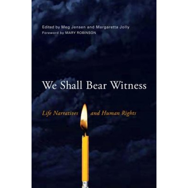 We Shall Bear Witness: Life Narratives and Human Rights, Meg Jensen (Editor)