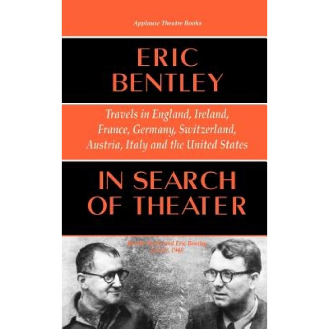In Search of Theater: Travels in England, Ireland, France, Germany, Switzerland, Austria, Italy and the United States, Eric Bentley (Author)