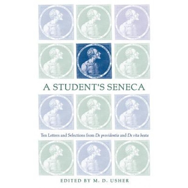 A Student's Seneca: Ten Letters and Selections from de Providentia and de Vita Beata, Lucius Annaeus Seneca (Author)