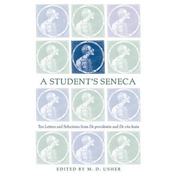 A Student's Seneca: Ten Letters and Selections from de Providentia and de Vita Beata, Lucius Annaeus Seneca (Author) A Student's Seneca: Ten Letters and Selections from de Providentia and de Vita Beata, Lucius Annaeus Seneca (Author)