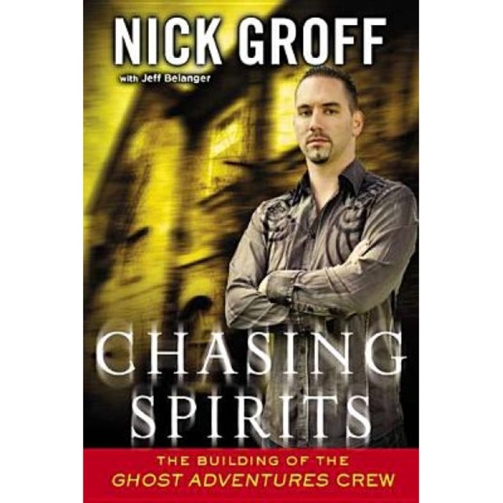 Chasing Spirits: The Building of the "Ghost Adventures" Crew, Nick Groff (Author)