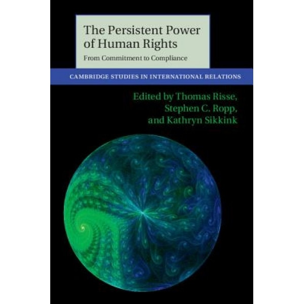 The Persistent Power of Human Rights: From Commitment to Compliance, Thomas Risse (Editor)