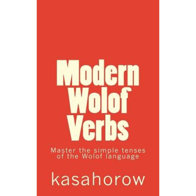 Modern Wolof Verbs: Master the Simple Tenses of the Wolof Language, Kasahorow (Author)