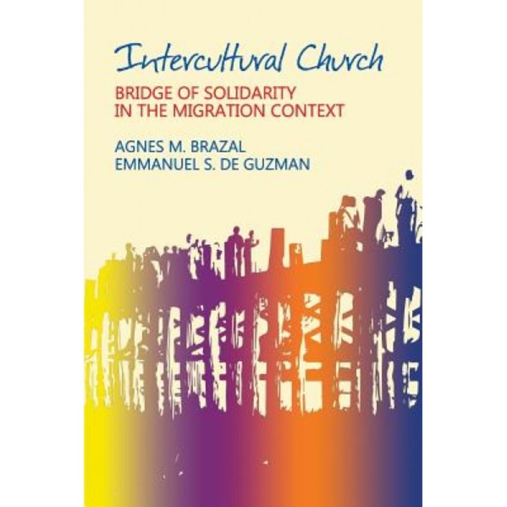 Intercultural Church: Bridge of Solidarity in the Migration Context, Agnes M. Brazal (Author)