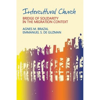 Intercultural Church: Bridge of Solidarity in the Migration Context, Agnes M. Brazal (Author) Intercultural Church: Bridge of Solidarity in the Migration Context, Agnes M. Brazal (Author)