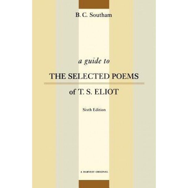 A Guide to the Selected Poems of T.S. Eliot: Sixth Edition, B. C. Southam (Author)