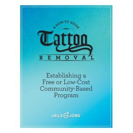 Tattoo Removal: Establishing a Free or Low-Cost Community-Based Program, a How-To Guide - Inc Jails to Jobs (Author)
