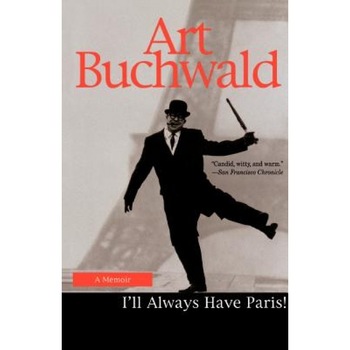 I'll Always Have Paris: A Memoir, Art Buchwald (Author) I'll Always Have Paris: A Memoir, Art Buchwald (Author)