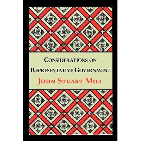 Considerations on Representative Government, John Stuart Mill (Author)